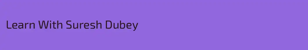 Learn With Suresh Dubey
